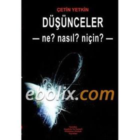 DÜŞÜNCELER - NE? NASL? NİÇİN? - ÇETİN YETKIN