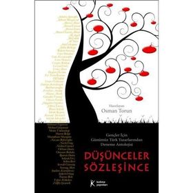 DÜŞÜNCELER SÖZLEŞİNCE GENÇLER İÇİN GÜNÜMÜZ TÜRK YAZARLARINDAN DENEME ANTOLOJISI - OSMAN TORUN