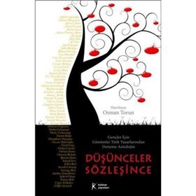 DÜŞÜNCELER SÖZLEŞİNCE GENÇLER İÇİN GÜNÜMÜZ TÜRK YAZARLARINDAN DENEME ANTOLOJISI - OSMAN TORUN