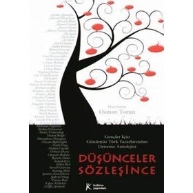 DÜŞÜNCELER SÖZLEŞİNCE GENÇLER İÇİN GÜNÜMÜZ TÜRK YAZARLARINDAN DENEME ANTOLOJISI - OSMAN TORUN