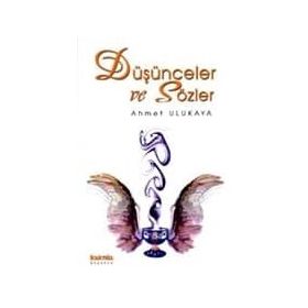 DÜŞÜNCELER VE SÖZLER - AHMET ULUKAYA