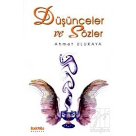 DÜŞÜNCELER VE SÖZLER - AHMET ULUKAYA