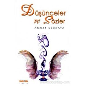 DÜŞÜNCELER VE SÖZLER - AHMET ULUKAYA