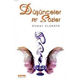 DÜŞÜNCELER VE SÖZLER - AHMET ULUKAYA