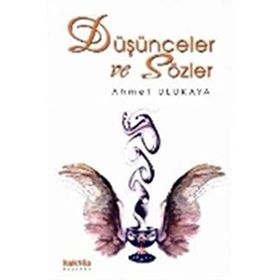 DÜŞÜNCELER VE SÖZLER - AHMET ULUKAYA