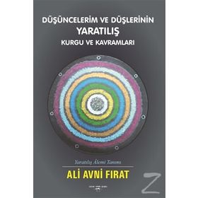 Düşüncelerim Ve Düşlerinin Yaratılış Kurgu Ve Kavramları - Ali Avni Fırat