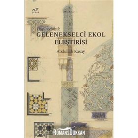 Düşüncemizde Gelenekselci Ekol Eleştirisi - Abdullah Kasay