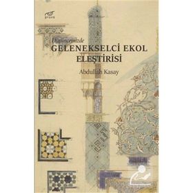 Düşüncemizde Gelenekselci Ekol Eleştirisi - Abdullah Kasay