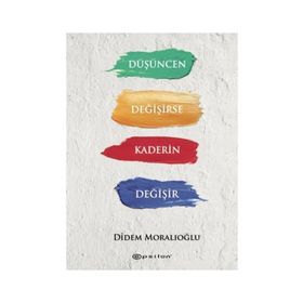 Düşüncen Değişirse Kaderin Değişir - Didem Moralıoğlu