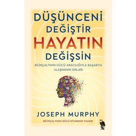 Düşünceni Değiştir Hayatın Değişsin - Joseph Murphy
