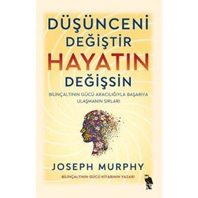 Düşünceni Değiştir Hayatın Değişsin - Joseph Murphy