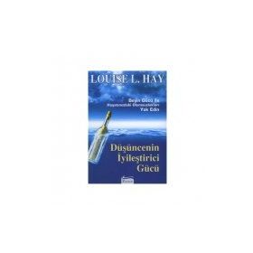 DÜŞÜNCENIN İYILEŞTIRICI GÜCÜ - LOUISE L. HAY