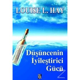 DÜŞÜNCENIN İYILEŞTIRICI GÜCÜ - LOUISE L. HAY