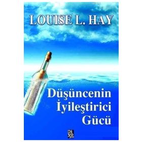 DÜŞÜNCENIN İYILEŞTIRICI GÜCÜ - LOUISE L. HAY