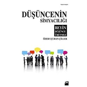 DÜŞÜNCENİN SİMYACILIĞI - ÖZER UÇURAN ÇİLLER