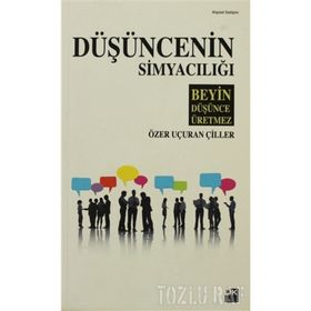 DÜŞÜNCENİN SİMYACILIĞI - ÖZER UÇURAN ÇİLLER