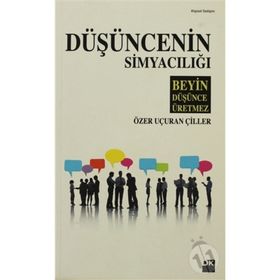 DÜŞÜNCENİN SİMYACILIĞI - ÖZER UÇURAN ÇİLLER
