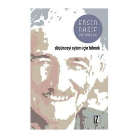 Düşünceyi Eylem İçin Bilmek - Ersin Nazif Gürdoğan