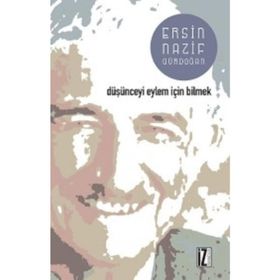 Düşünceyi Eylem İçin Bilmek - Ersin Nazif Gürdoğan