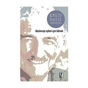 Düşünceyi Eylem İçin Bilmek - Ersin Nazif Gürdoğan