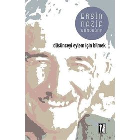 Düşünceyi Eylem İçin Bilmek - Ersin Nazif Gürdoğan