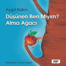 Düşünen Ben miyim? Alma Ağacı Aygül Balkın