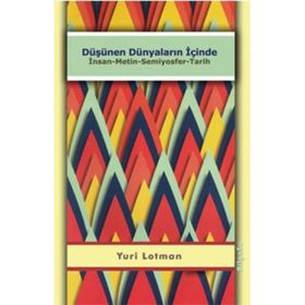 DÜŞÜNEN DÜNYALARIN İÇİNDE İNSAN - METIN - SEMIYOSFER - TARIH - YURI LOTMAN