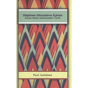 DÜŞÜNEN DÜNYALARIN İÇİNDE İNSAN - METIN - SEMIYOSFER - TARIH - YURI LOTMAN