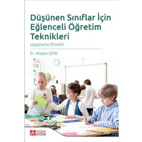 Düşünen Sınıflar için Eğlenceli Öğretim Teknikleri Hüseyin Çevik Pegem Akademi Yayıncılık