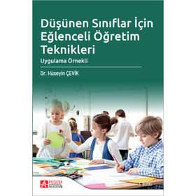 Düşünen Sınıflar için Eğlenceli Öğretim Teknikleri Hüseyin Çevik Pegem Akademi Yayıncılık