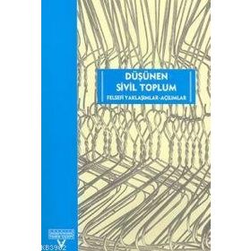DÜŞÜNEN SIVIL TOPLUM: FELSEFI YAKLAŞIMLAR -AÇILIMLAR - ALI ÇAKMAK