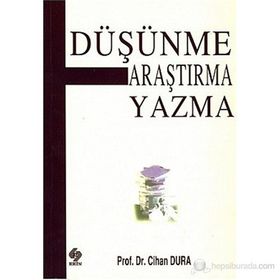 DÜŞÜNME ARAŞTIRMA YAZMA - CIHAN DURA