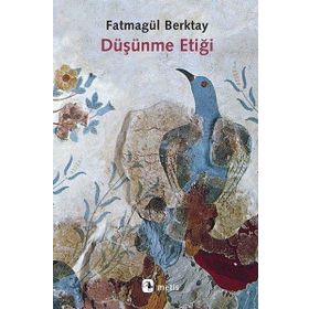 Düşünme Etiği - Fatmagül Berktay