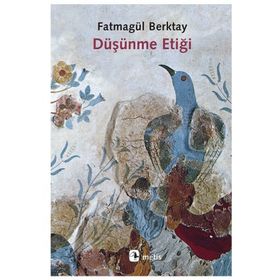 Düşünme Etiği - Fatmagül Berktay