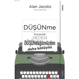 Düşünme Konusunda Neden Düşündüğümüzden Daha Kötüyüz - Sola Unitas