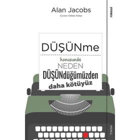 Düşünme Konusunda Neden Düşündüğümüzden Daha Kötüyüz - Sola Unitas