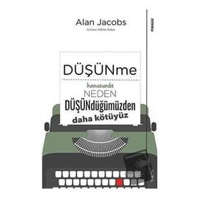 Düşünme Konusunda Neden Düşündüğümüzden Daha Kötüyüz - Sola Unitas