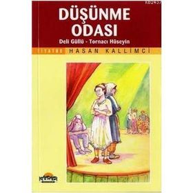 DÜŞÜNME ODASI, DELI GÜLLÜ, TORNACI HÜSEYİN - HASAN KALLIMCI
