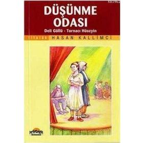 DÜŞÜNME ODASI, DELI GÜLLÜ, TORNACI HÜSEYİN - HASAN KALLIMCI