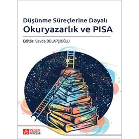 Düşünme Süreçlerine Dayalı Okuryazarlık ve PISA - Pegem Akademi Yayıncılık