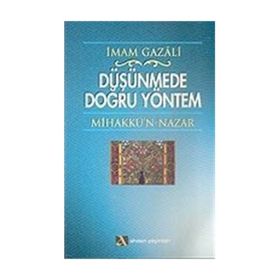 DÜŞÜNMEDE DOĞRU YÖNTEM MİHAKKÜ´N-NAZAR - İMAM-I GAZALI