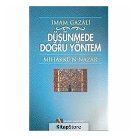 DÜŞÜNMEDE DOĞRU YÖNTEM MİHAKKÜ´N-NAZAR - İMAM-I GAZALI