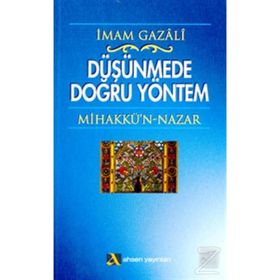 DÜŞÜNMEDE DOĞRU YÖNTEM MİHAKKÜ´N-NAZAR - İMAM-I GAZALI