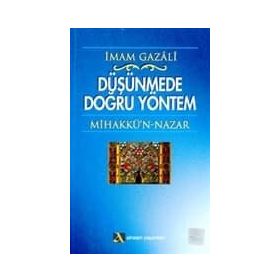 DÜŞÜNMEDE DOĞRU YÖNTEM MİHAKKÜ´N-NAZAR - İMAM-I GAZALI