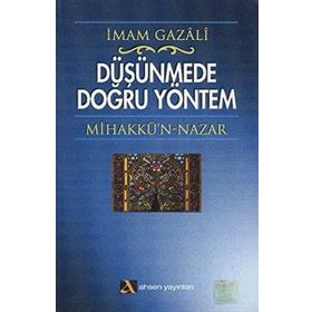 DÜŞÜNMEDE DOĞRU YÖNTEM MİHAKKÜ´N-NAZAR - İMAM-I GAZALI