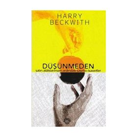 DÜŞÜNMEDEN SATIN ALDIKLARIMIZIN ARDINDAKİ ŞAŞIRTICI KUVVETLER - HARRY BECKWITH