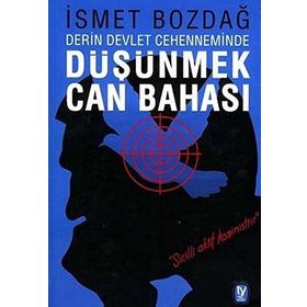 DÜŞÜNMEK CAN BAHASI DERIN DEVLET CEHENNEMINDE - İSMET BOZDAĞ