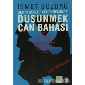 DÜŞÜNMEK CAN BAHASI DERIN DEVLET CEHENNEMINDE - İSMET BOZDAĞ