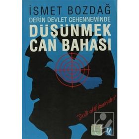 DÜŞÜNMEK CAN BAHASI DERIN DEVLET CEHENNEMINDE - İSMET BOZDAĞ
