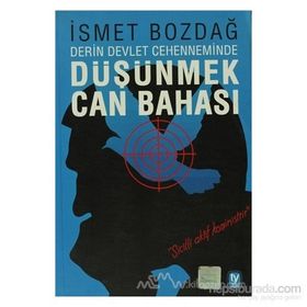 DÜŞÜNMEK CAN BAHASI DERIN DEVLET CEHENNEMINDE - İSMET BOZDAĞ